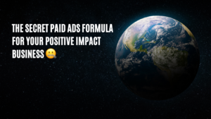 The secret formula to make paid ads work for your positive impact business! (2)