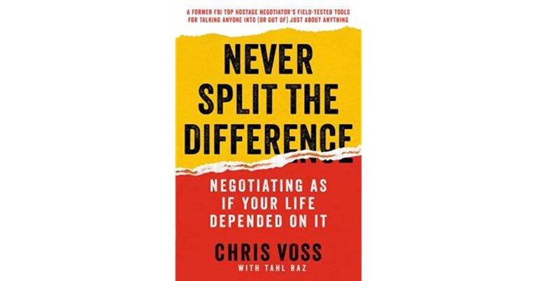 Never Split the Difference: Negotiating As If Your Life Depended On It by Chris Voss